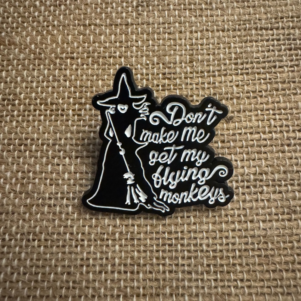 Don’t Make Me Get My Flying Monkeys Enamel Pin - New Wizard of Oz Witch
